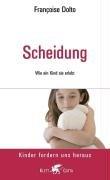 Scheidung. Wie ein Kind sie erlebt (Kinder fordern uns heraus)