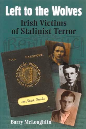 Left to the Wolves: Irish Victims of Stalinist Terror