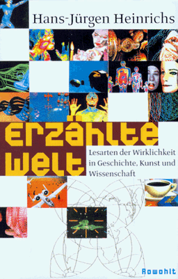 Erzählte Welt. Lesarten der Wirklichkeit in Geschichte, Kunst und Wissenschaft