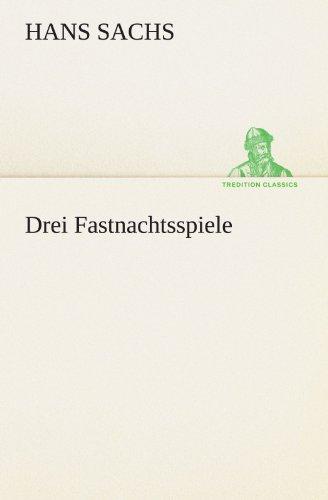 Drei Fastnachtsspiele (TREDITION CLASSICS)