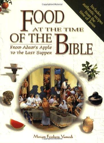 Food at the Time of the Bible: From Adam's Apple to the Last Supper