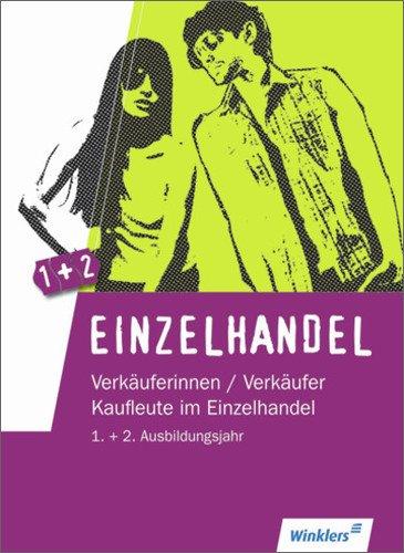 Einzelhandel: 1. + 2. Ausbildungsjahr im Einzelhandel: Lernfelder 1 bis 10: Schülerbuch, 1. Auflage, 2013