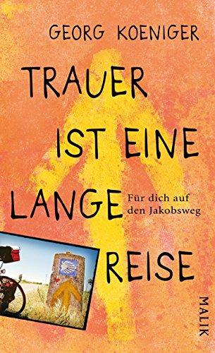 Trauer ist eine lange Reise: Für dich auf den Jakobsweg