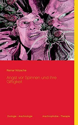 Angst vor Spinnen und ihre Giftigkeit: Mit 24 meist farbigen Abbildungen (Spinnenfotos, Spinnenkunst)