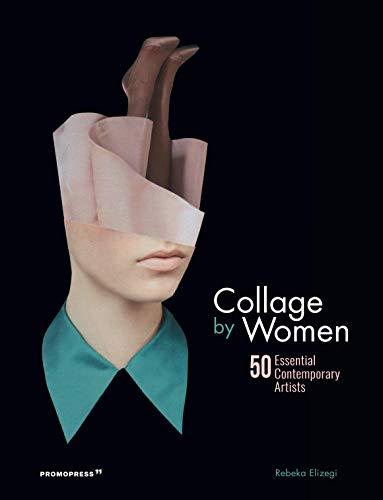 Collage by Women: 50 Essential Contemporary Artists (Promopress)