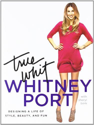 True Whit: Designing a Life of Style, Beauty, and Fun