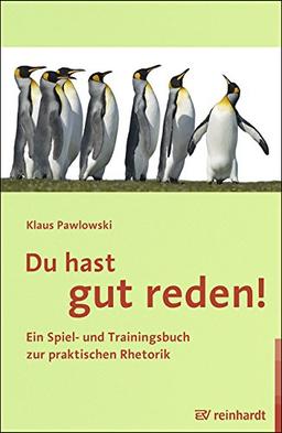 Du hast gut reden!: Ein Spiel- und Trainingsbuch zur praktischen Rhetorik