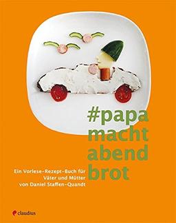 Papa macht Abendbrot: Ein Vorlese-Rezept-Buch für Väter und Mütter