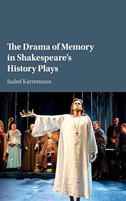 The Drama of Memory in Shakespeare's History Plays