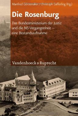 Die Rosenburg: Das Bundesministerium der Justiz und die NS-Vergangenheit - eine Bestandsaufnahme