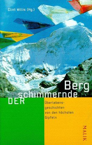 Der schimmernde Berg: Überlebensgeschichten von den höchsten Gipfeln