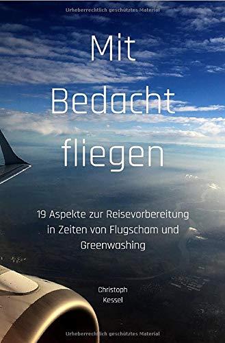 Mit Bedacht fliegen: 19 Aspekte zur Reisevorbereitung in Zeiten von Flugscham und Greenwashing