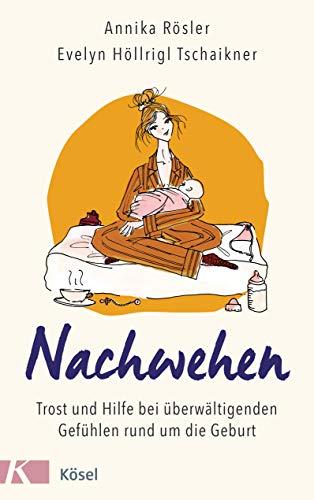 Nachwehen: Trost und Hilfe bei überwältigenden Gefühlen rund um die Geburt