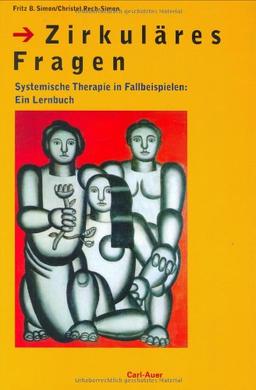 Zirkuläres Fragen. Systemische Therapie in Fallbeispielen: Ein Lernbuch.