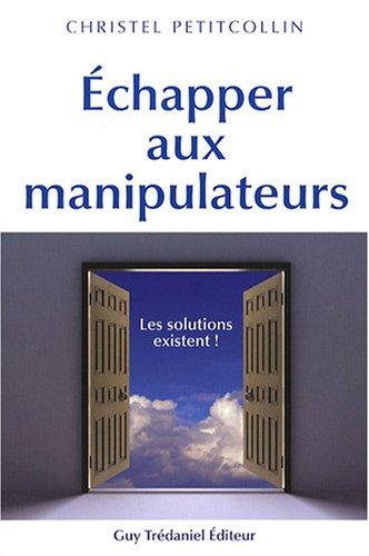 Echapper aux manipulateurs : les solutions existent !