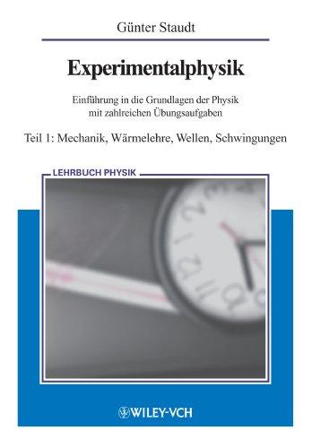 Experimentalphysik. Einführung in die Grundlagen der Physik mit zahlreichen Übungsaufgaben: Experimentalphysik Teil 1: Mechanik, Warmelehre, Wellen, ... Grundlagen der Physik mit zahlr. Übungsaufg