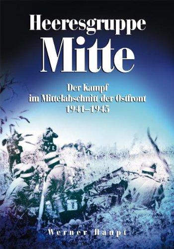 Heeresgruppe Mitte: Der Kampf im Mittelabschnitt der Ostfront 1941-1945