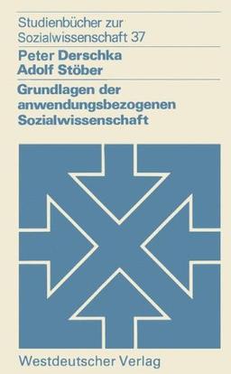 Grundlagen der anwendungsbezogenen Sozialwissenschaft (Studienbücher zur Sozialwissenschaft)