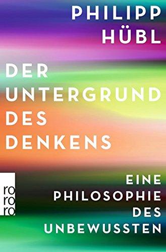 Der Untergrund des Denkens: Eine Philosophie des Unbewussten