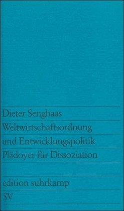 Weltwirtschaftsordnung und Entwicklungspolitik: Plädoyer für Dissoziation (edition suhrkamp)