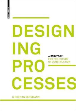 Designing Processes: A Strategy for the Future of Construction