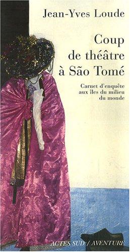 Coup de théâtre à Sao Tomé : carnet d'enquête aux îles du milieu du monde