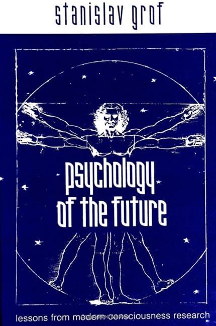 Psychology of the Future: Lessons from Modern Consciousness Research (S U N Y SERIES IN TRANSPERSONAL AND HUMANISTIC PSYCHOLOGY)