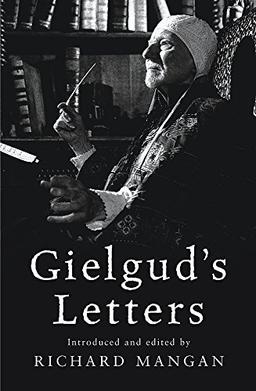 Gielgud's Letters: John Gielgud in His Own Words