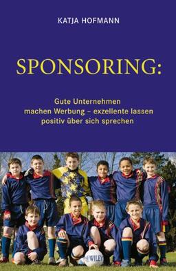 Sponsoring: Gute Unternehmen machen Werbung, exzellente lassen positiv über sich sprechen