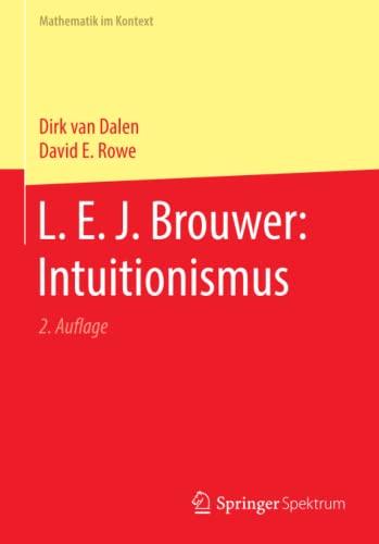 L. E. J. Brouwer: Intuitionismus (Mathematik im Kontext)