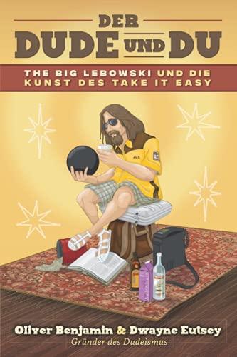 Der Dude und Du: The Big Lebowski und die Kunst des Take it easy