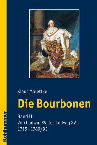 Die Bourbonen 2: Von Ludwig XV. bis Ludwig XVI. (1715-1792): BD II