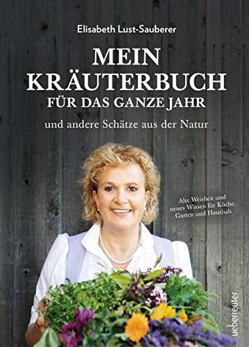 Mein Kräuterbuch für das ganze Jahr: Alte Weisheit und neues Wissen für Küche, Garten und Haushalt