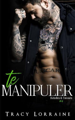 Te Manipuler (Rebelles & Tatoués, Band 4)