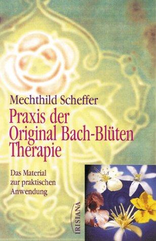 Praxis der Original Bach-Blütentherapie. Das Material zur praktischen Anwendung