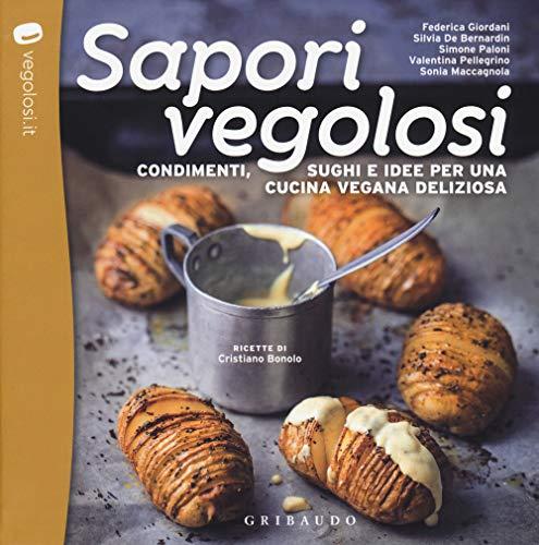 Sapori vegolosi. Condimenti, sughi e idee per una cucina vegana deliziosa (Sapori e fantasia)