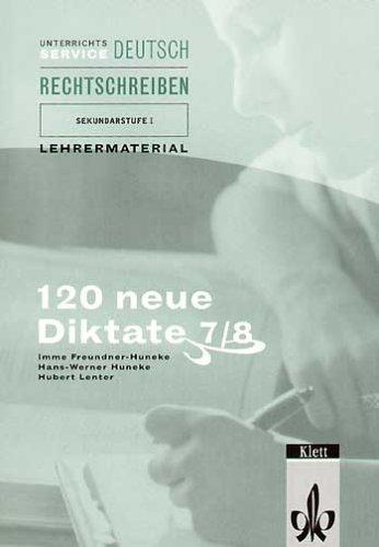 120 neue Diktate für die Klassen 7/8. Unterrichtsservice Deutsch, Lehrermaterial. (Lernmaterialien)