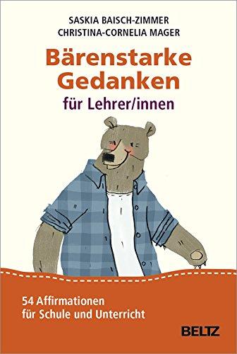 Bärenstarke Gedanken für Lehrer/innen: 54 Affirmationen für Schule und Unterricht