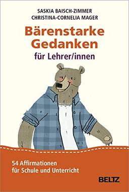 Bärenstarke Gedanken für Lehrer/innen: 54 Affirmationen für Schule und Unterricht