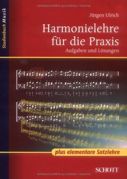 Harmonielehre für die Praxis: mit elementarer Satzlehre: Aufgaben und Lösungen (Studienbuch Musik)