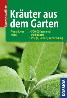 Kräuter aus dem Garten: 500 Küchen- und Heilkräuter: Pflege - Sorten - Verwendung