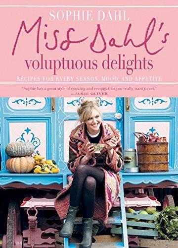 Miss Dahl's Voluptuous Delights: Recipes for Every Season, Mood, and Appetite