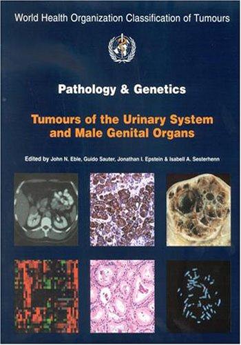 Pathology And Genetics of Tumours of the Urinary System and Male Genital Organs (World Health Organization Classification of Tumours)