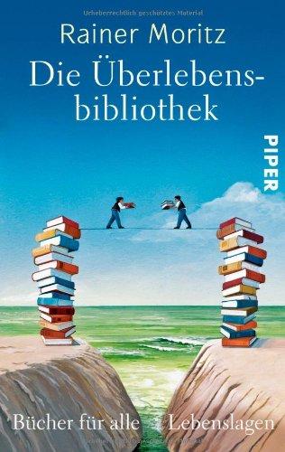 Die Überlebensbibliothek: Bücher für alle Lebenslagen