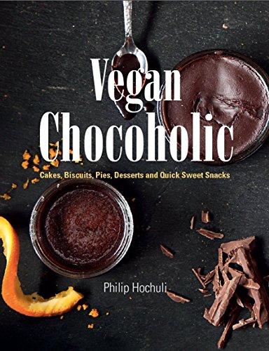 Vegan Chocoholic: Cakes, Cookies, Pies, Desserts and Quick Sweet Snacks