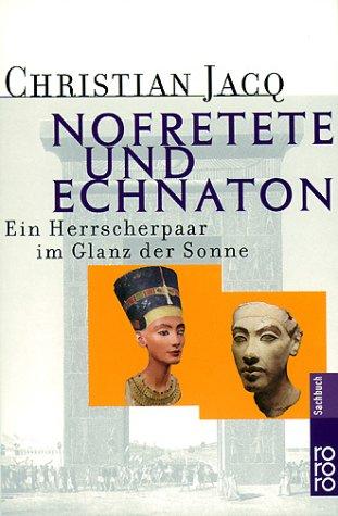 Nofretete und Echnaton: Ein Herrscherpaar im Glanz der Sonne