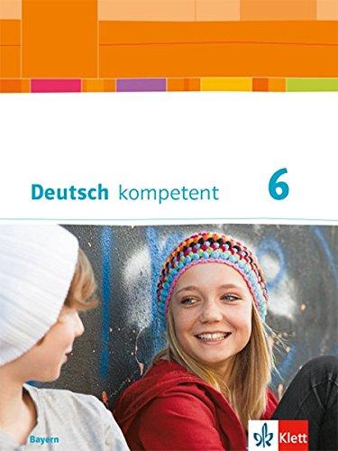 Deutsch kompetent 6. Ausgabe Bayern: Schülerbuch mit Onlineangebot Klasse 6 (Deutsch kompetent. Ausgabe für Bayern ab 2017)