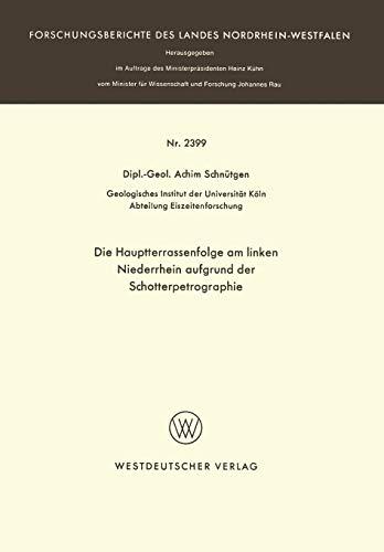 Die Hauptterrassenfolge am Linken Niederrhein Aufgrund der Schotterpetrographie (Forschungsberichte des Landes Nordrhein-Westfalen / Fachgruppe ... Landes Nordrhein-Westfalen, 2399, Band 2399)