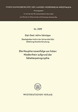 Die Hauptterrassenfolge am Linken Niederrhein Aufgrund der Schotterpetrographie (Forschungsberichte des Landes Nordrhein-Westfalen / Fachgruppe ... Landes Nordrhein-Westfalen, 2399, Band 2399)