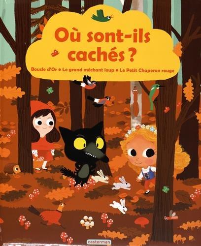 Où sont-ils cachés ? : Boucle d'Or, le grand méchant loup, le Petit Chaperon rouge